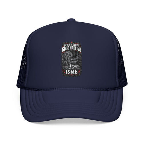 Behind Every Good Hair Day Is Me Foam Trucker Hat