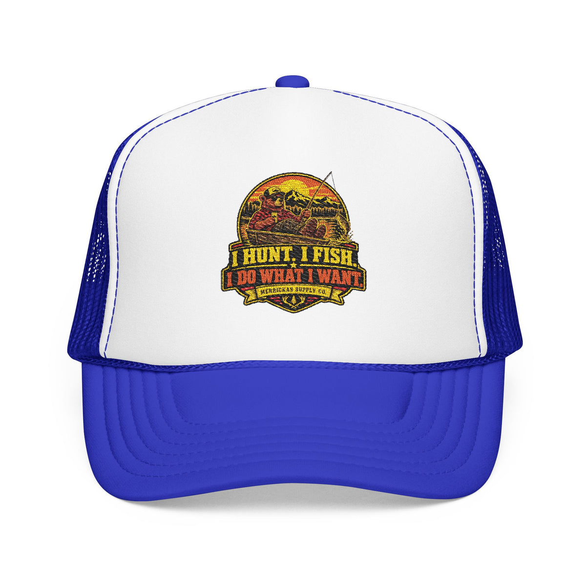 I Hunt. I Fish. I Do What I Want. Foam Trucker Hat