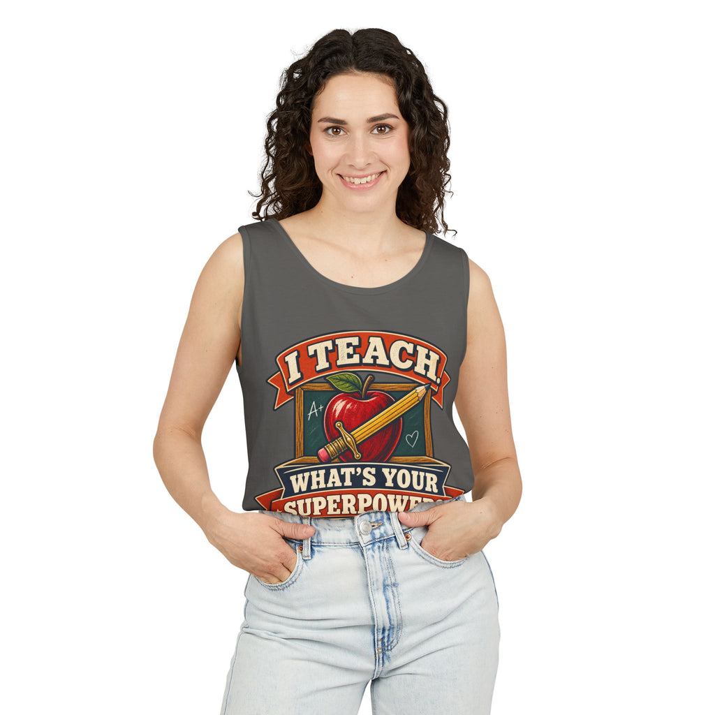 I Teach. What's Your Superpower? Garment-Dyed Tank