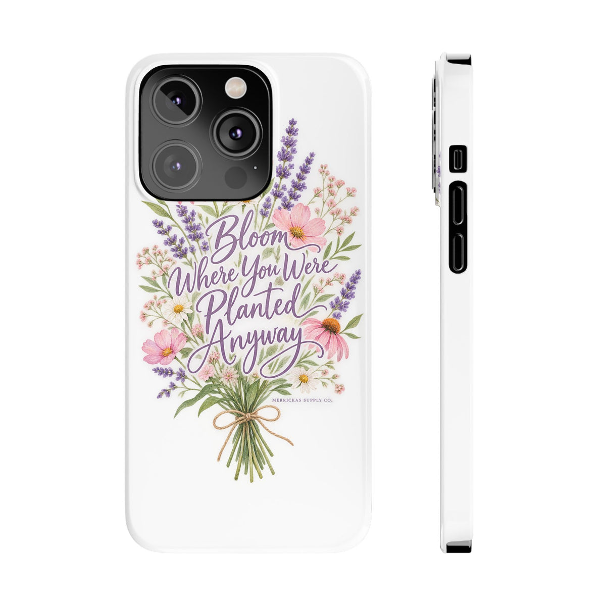 Bloom Where You Were Planted Anyway Phone Case