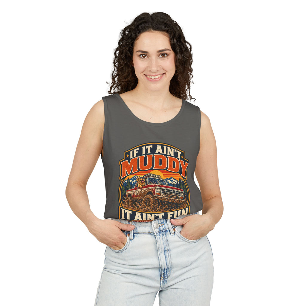 If It Ain't Muddy It Ain't Fun Garment-Dyed Tank