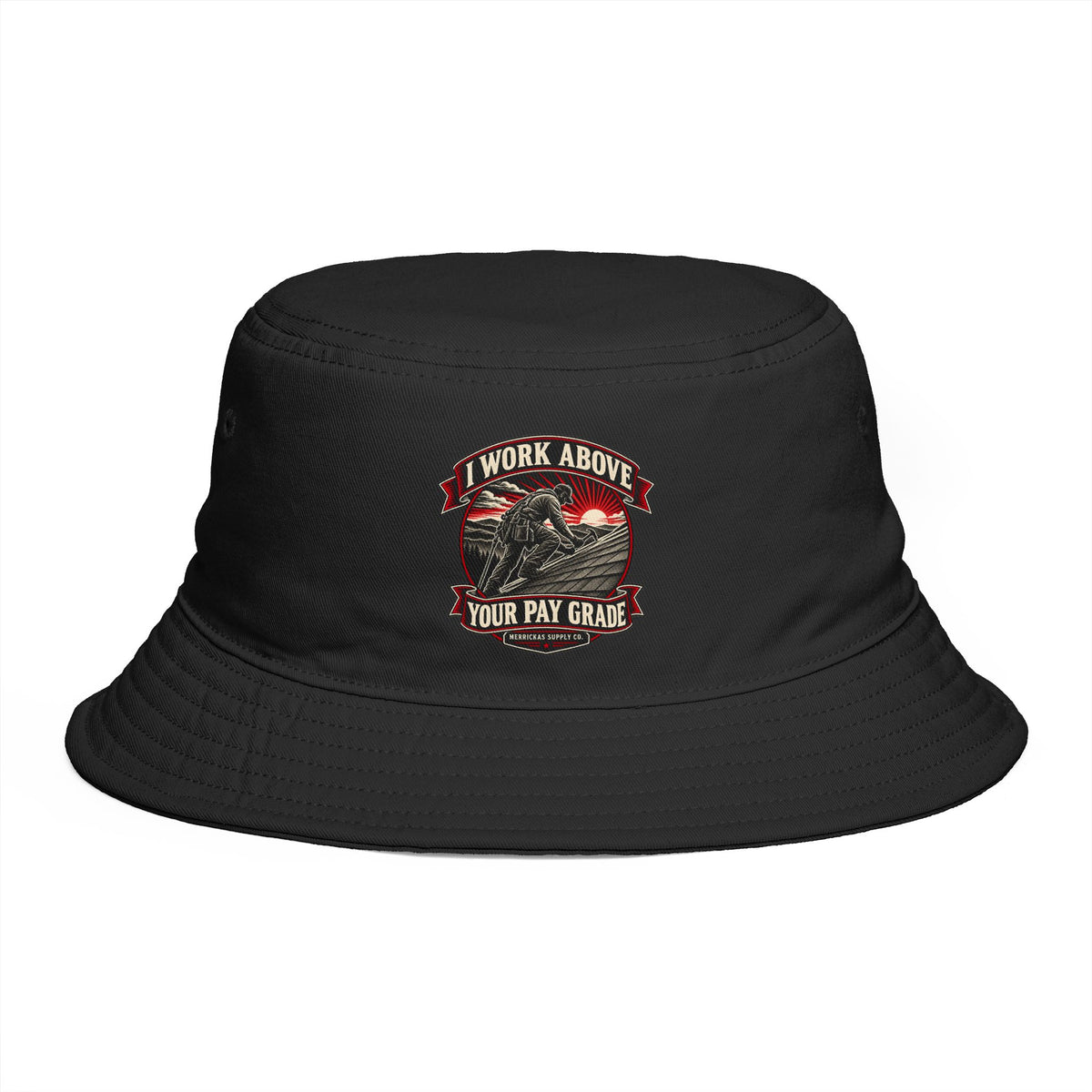 I Work Above Your Pay Grade Bucket Hat