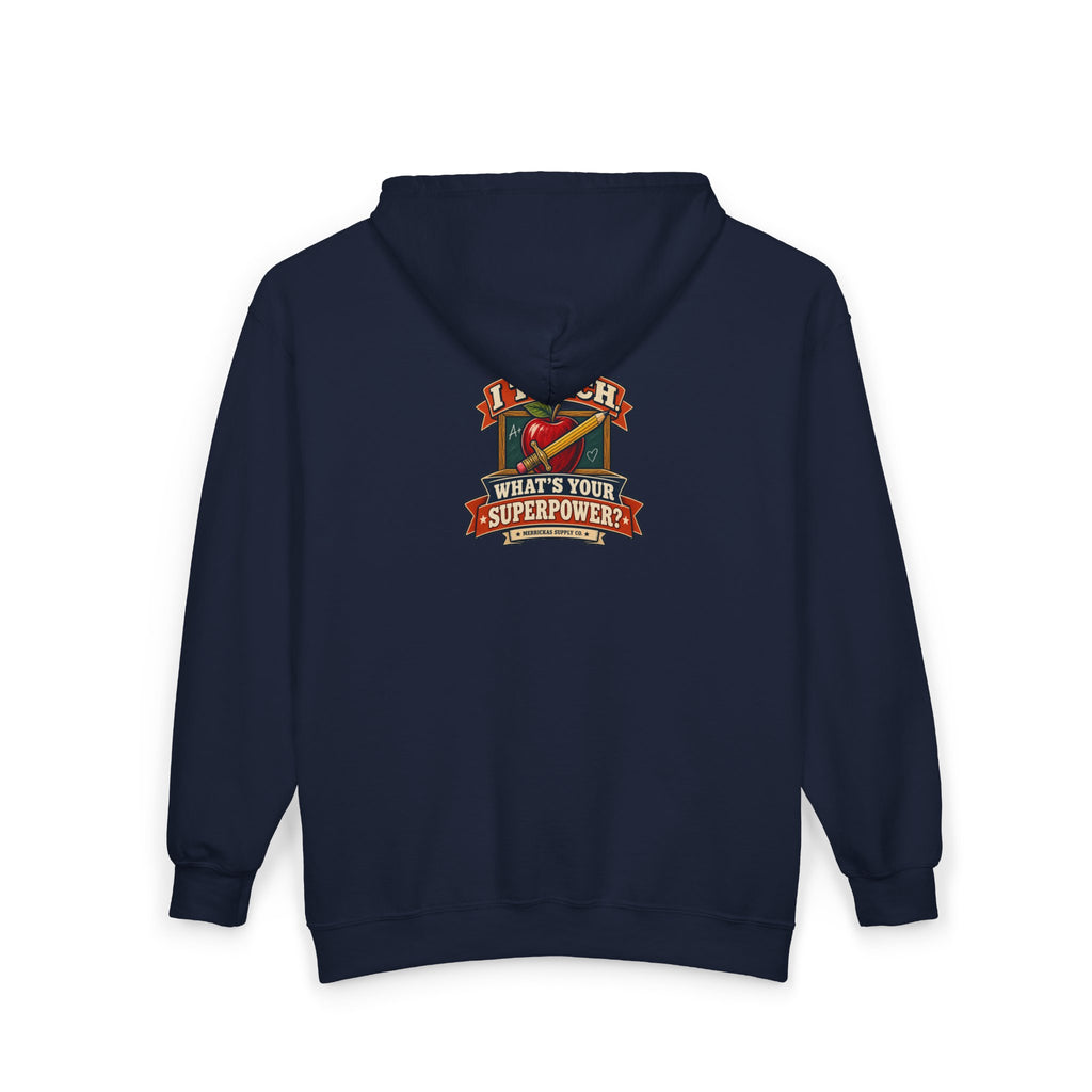 I Teach. What's Your Superpower? Zip Hoodie