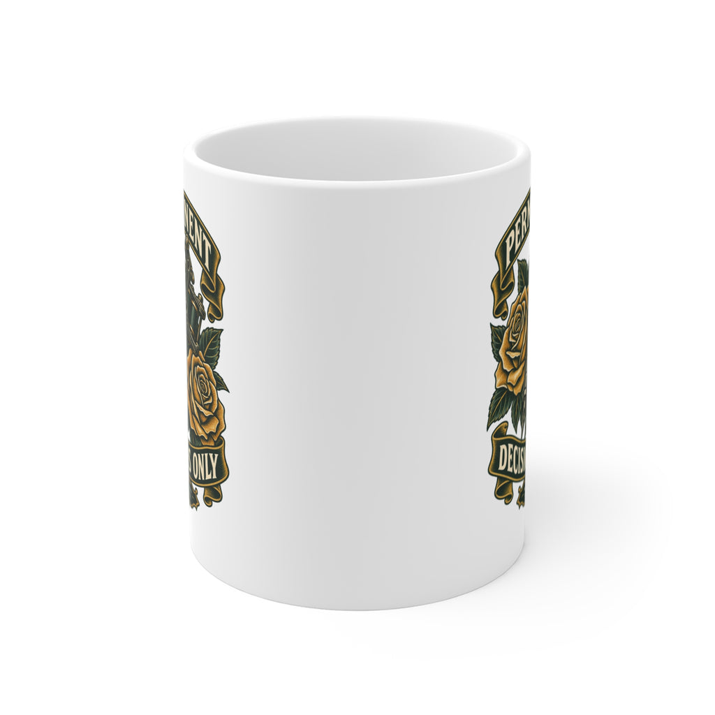 Permanent Decisions Only Coffee Mug 11oz