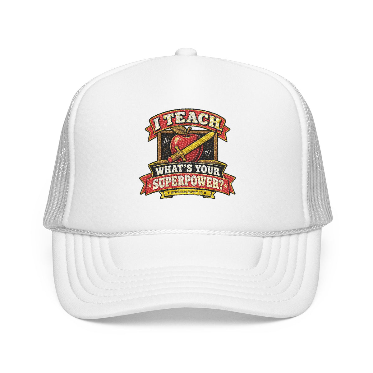 I Teach. What's Your Superpower? Foam Trucker Hat