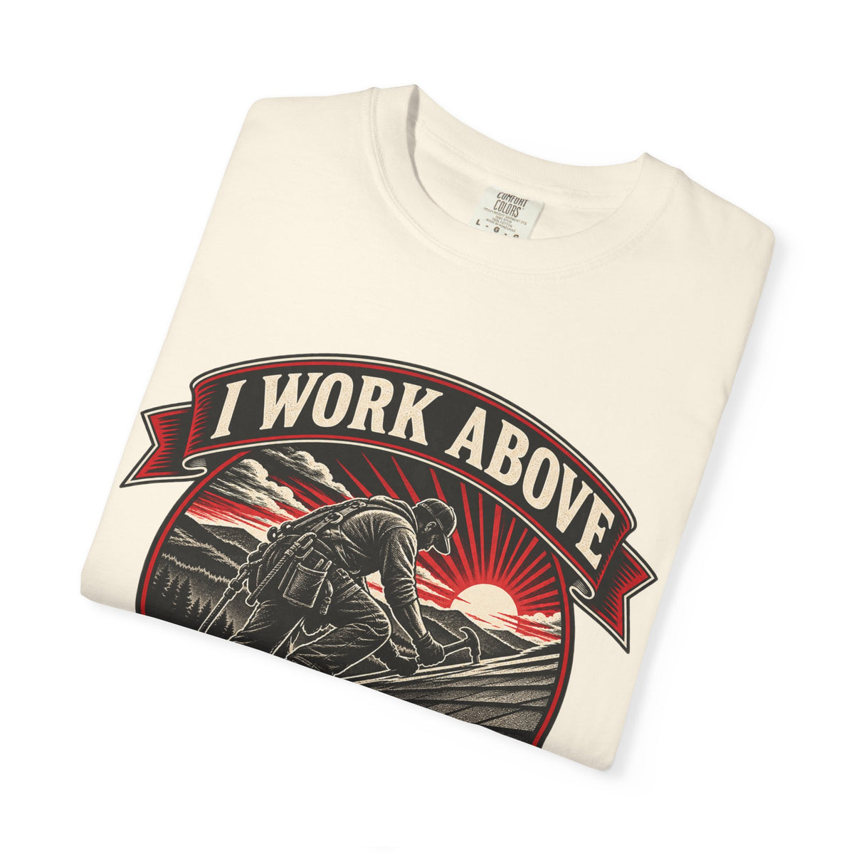 I Work Above Your Pay Grade Garment-Dyed Tee