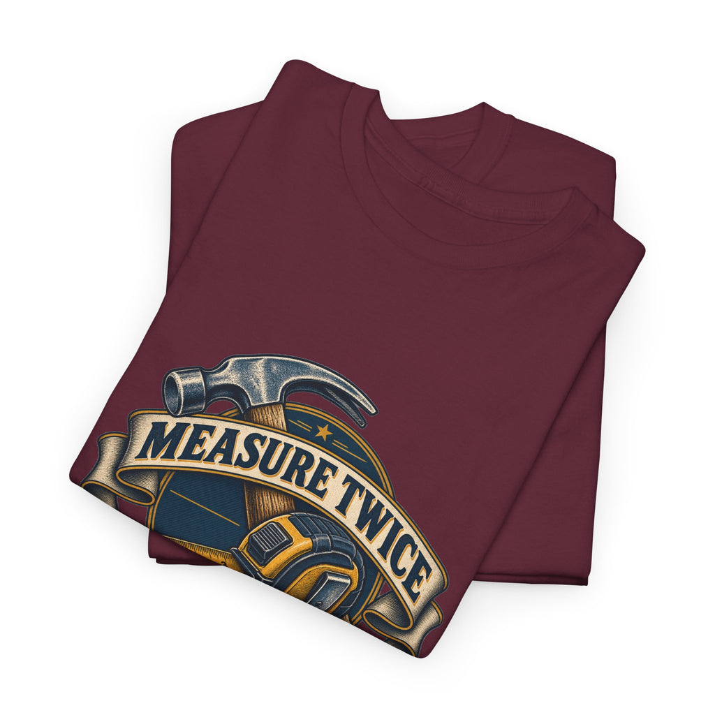 Measure Twice Cuss Once Classic Tee