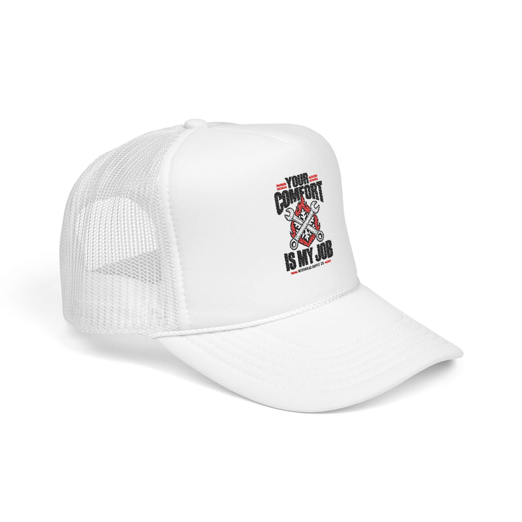 Your Comfort Is My Job Foam Trucker Hat