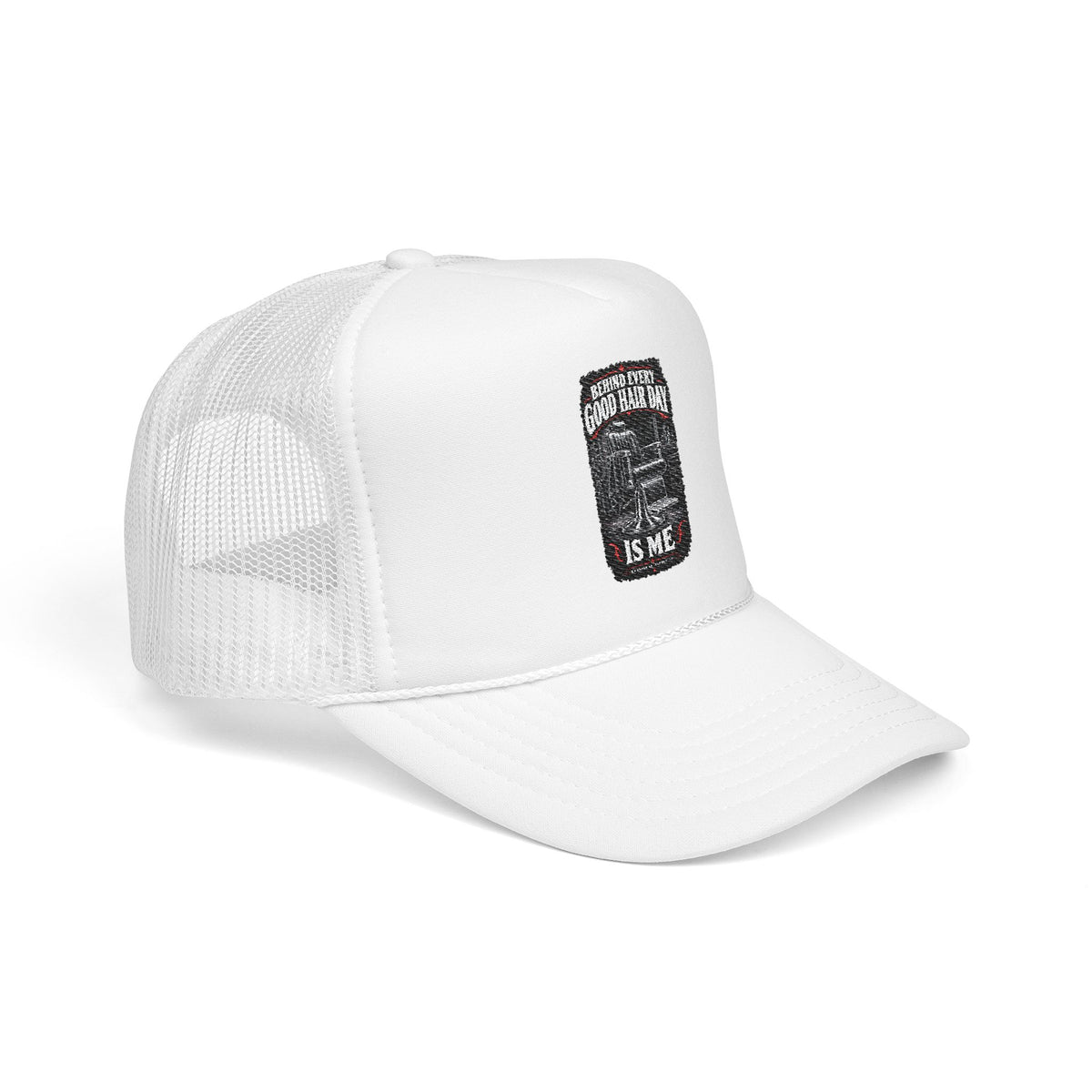 Behind Every Good Hair Day Is Me Foam Trucker Hat