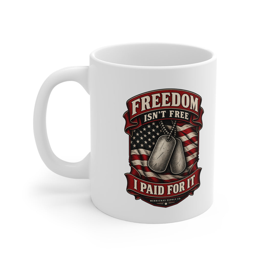Freedom Isn't Free I Paid For It Coffee Mug 11oz