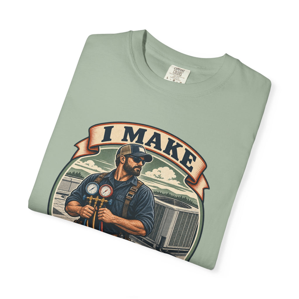 I Make Hot Places Cool Garment-Dyed Tee