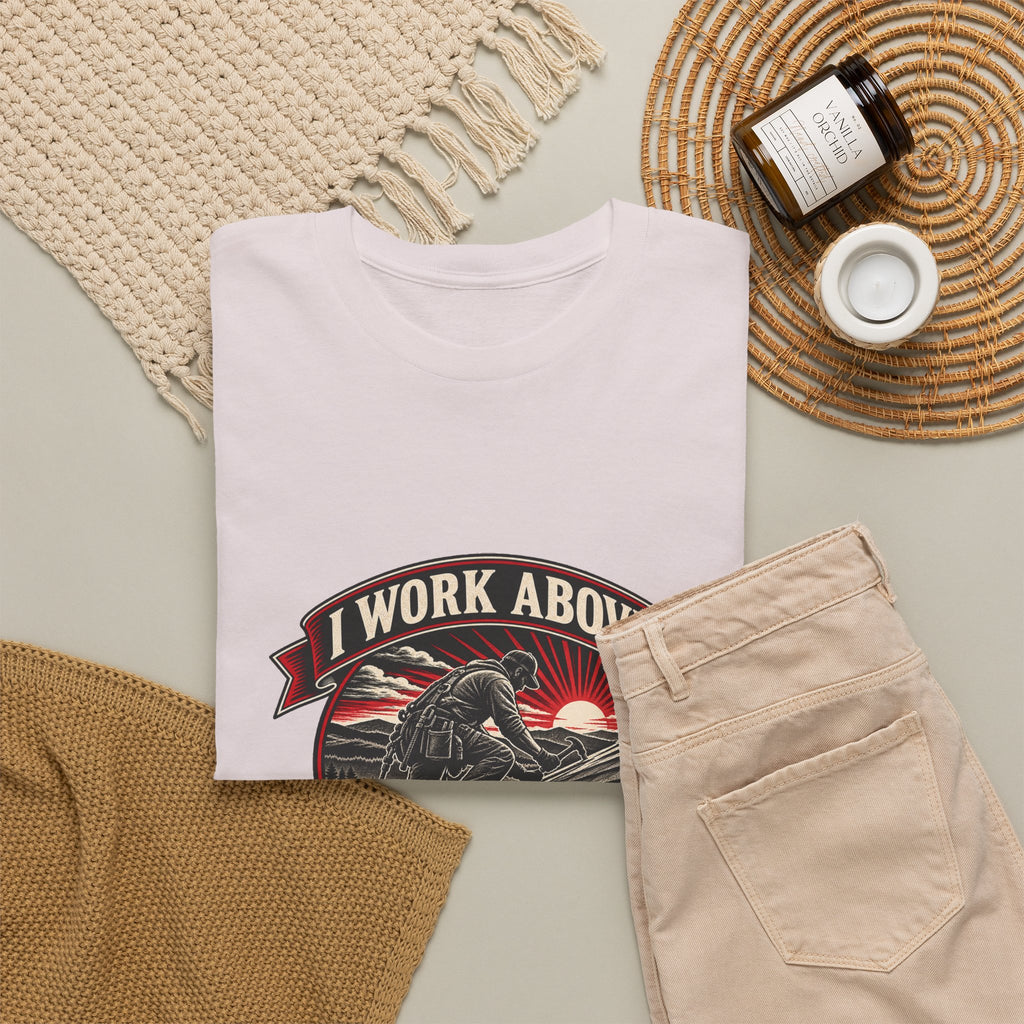 I Work Above Your Pay Grade Classic Tee
