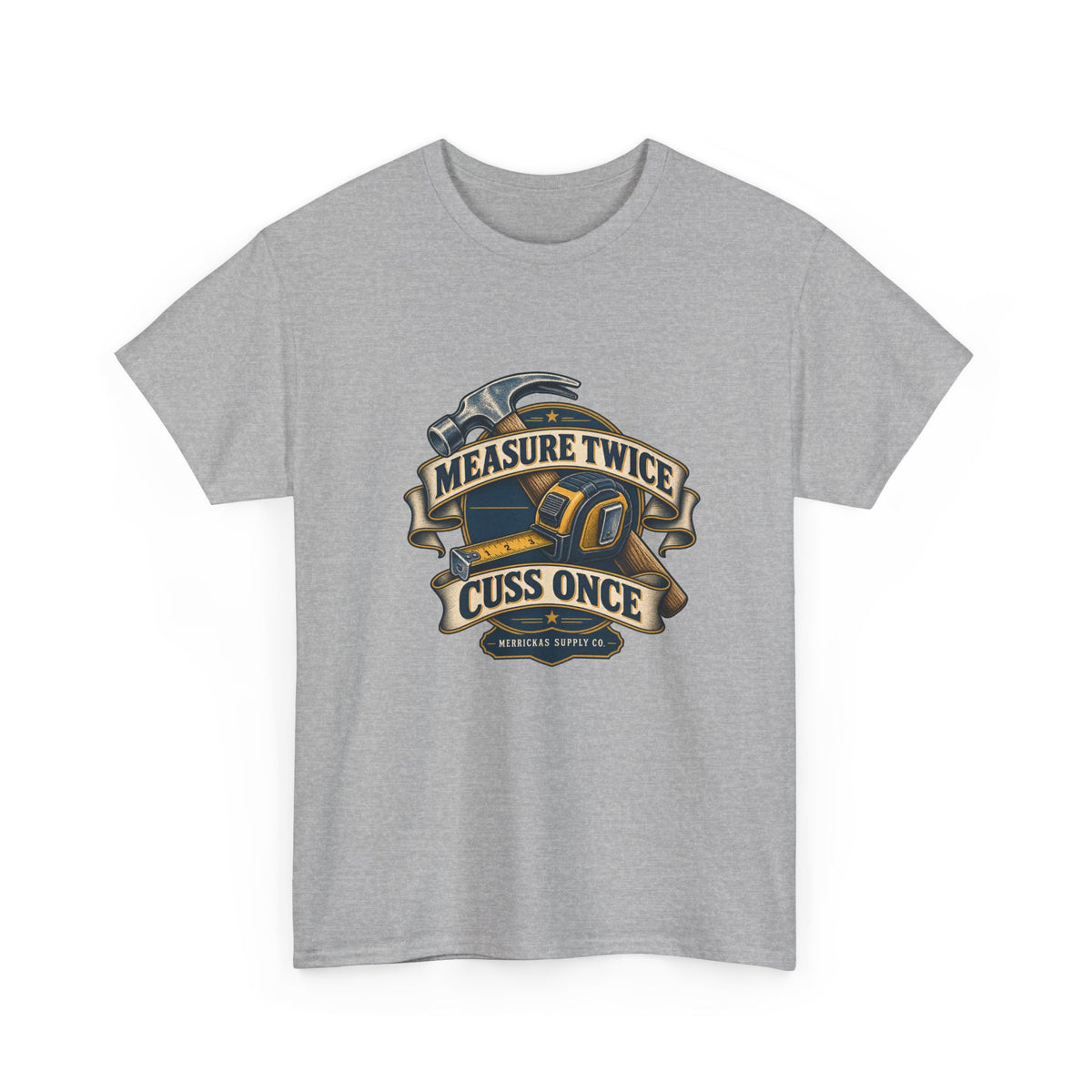 Measure Twice Cuss Once Classic Tee