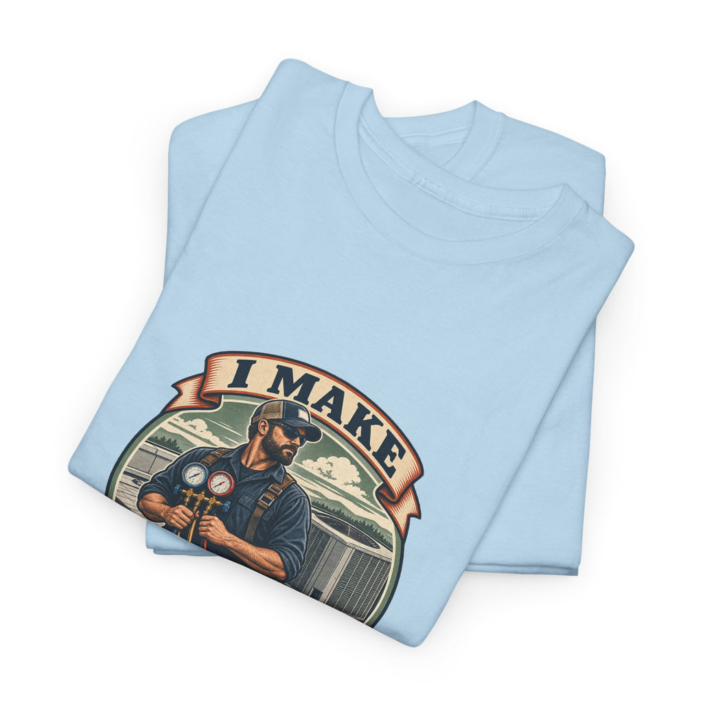 I Make Hot Places Cool Classic Tee