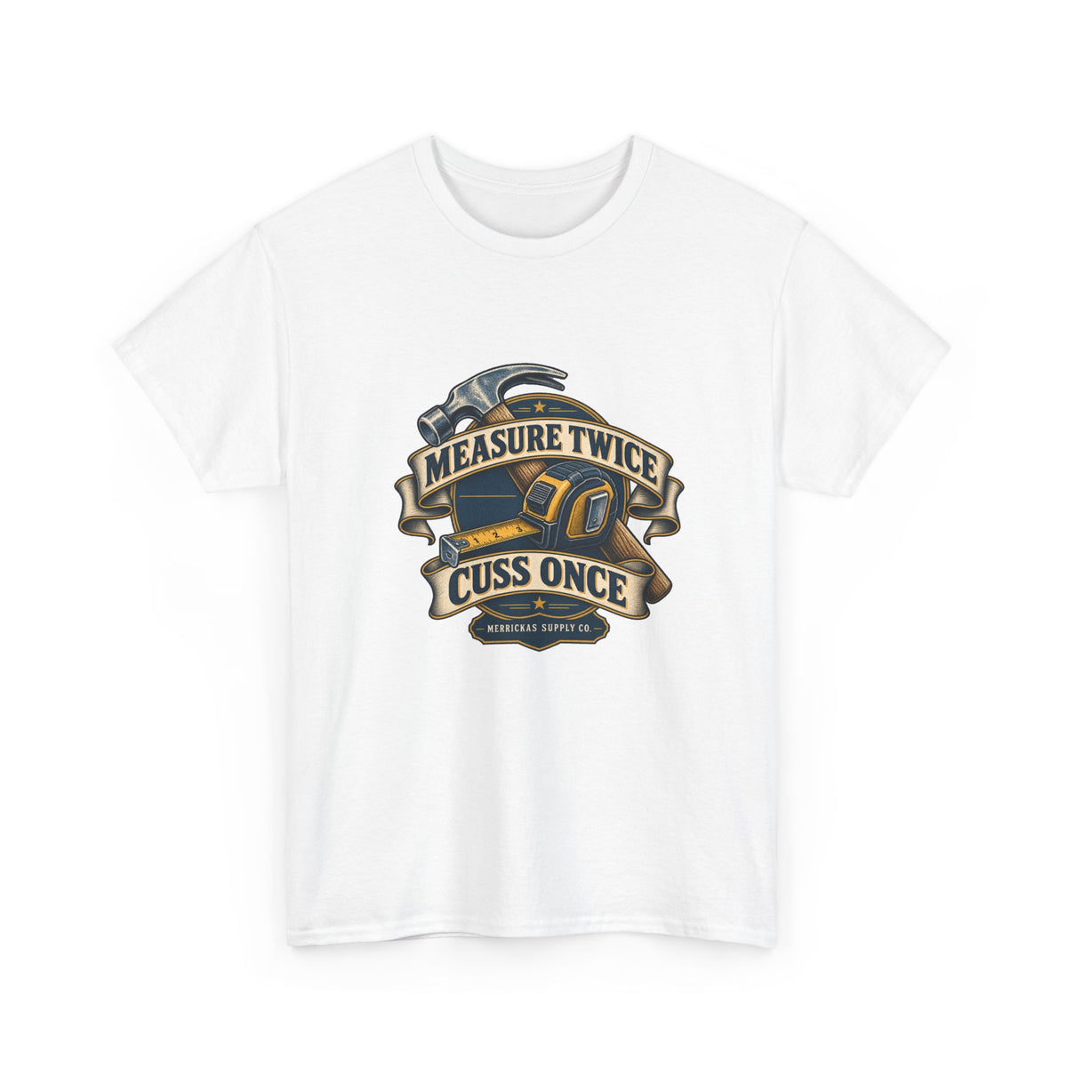 Measure Twice Cuss Once Classic Tee
