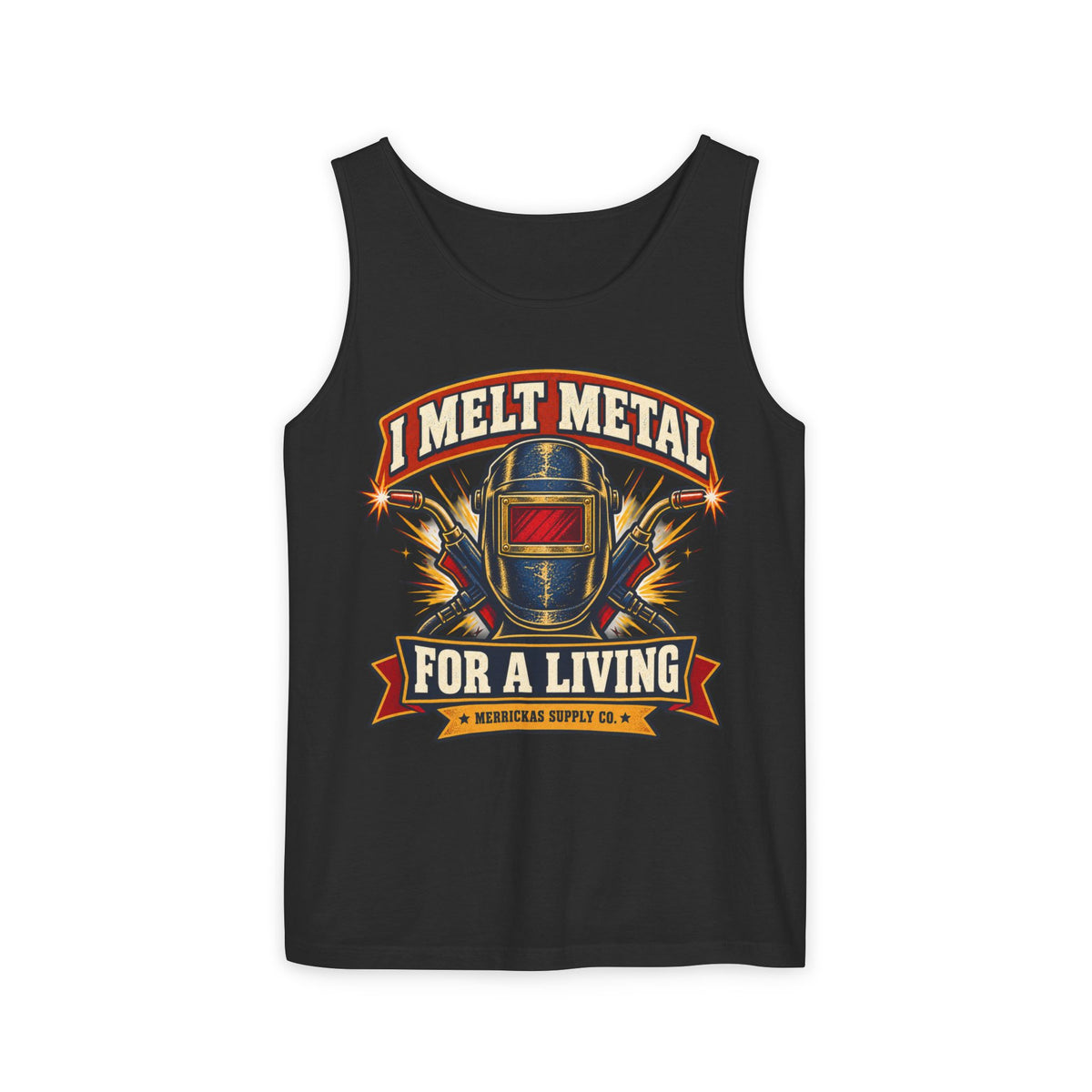 I Melt Metal For A Living Garment-Dyed Tank