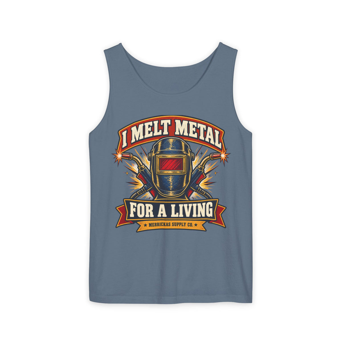 I Melt Metal For A Living Garment-Dyed Tank