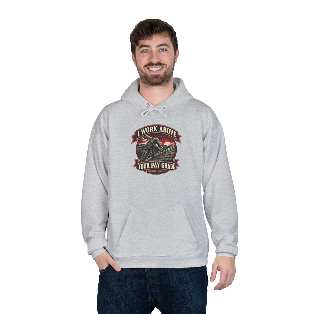 I Work Above Your Pay Grade Heavyweight Hoodie