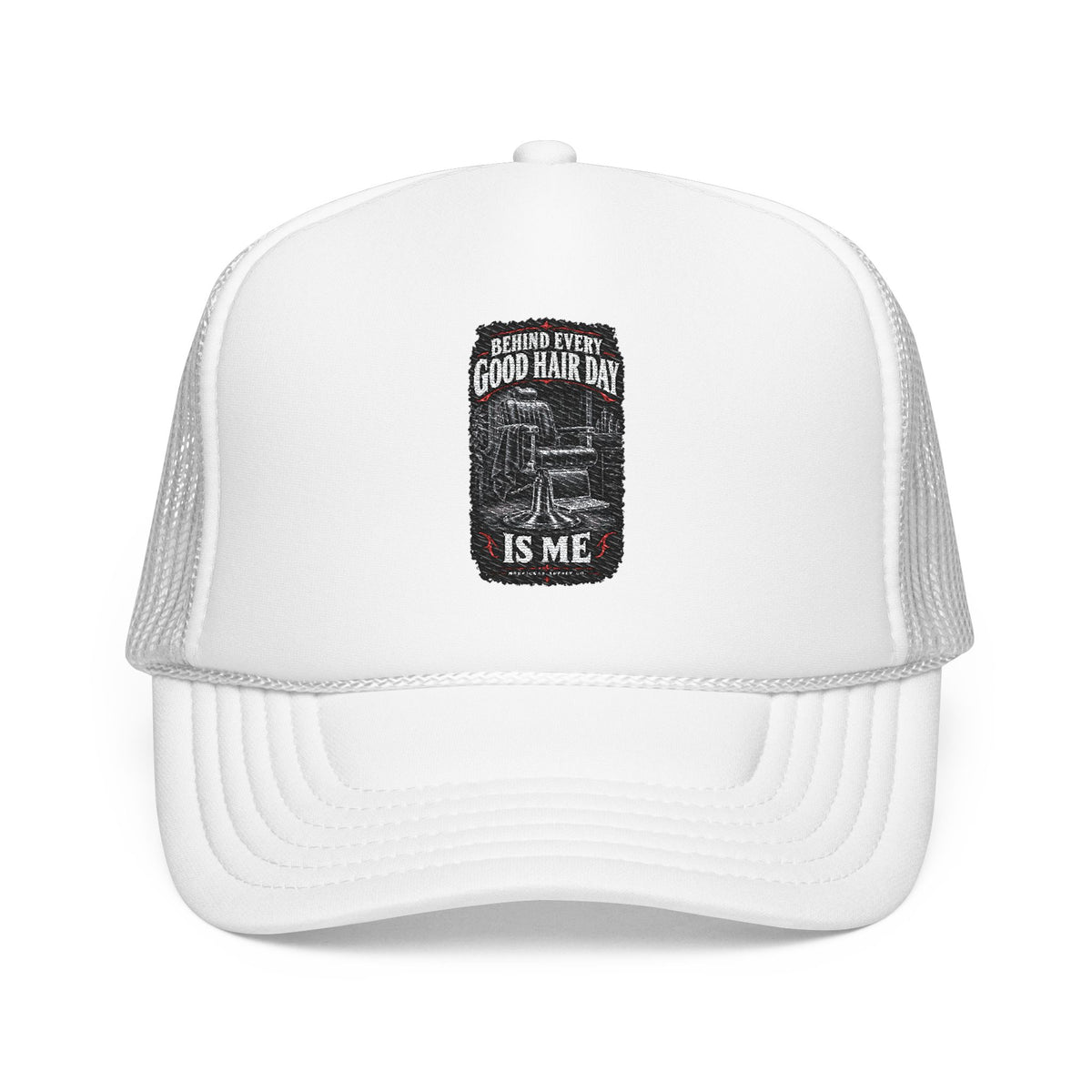 Behind Every Good Hair Day Is Me Foam Trucker Hat