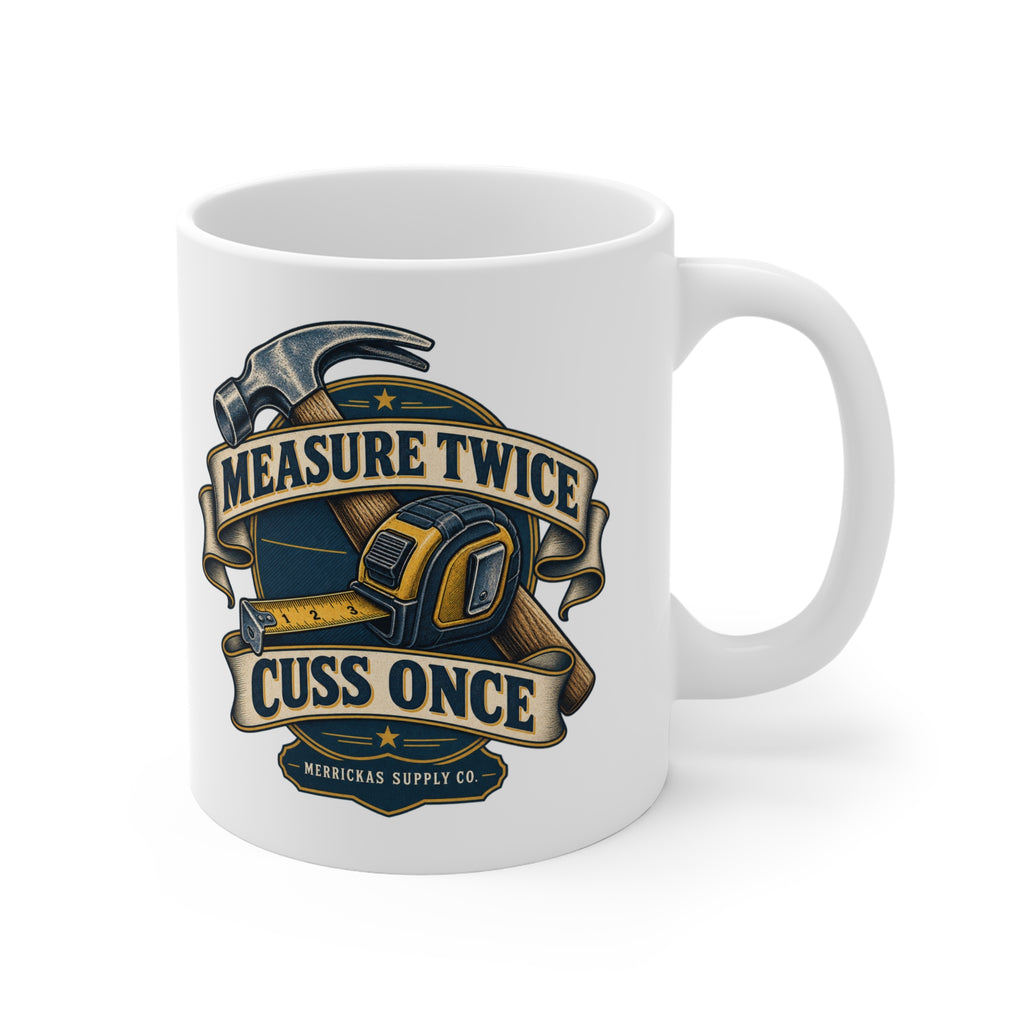 Measure Twice Cuss Once Coffee Mug 11oz
