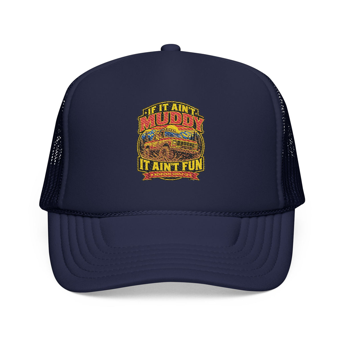 If It Ain't Muddy It Ain't Fun Foam Trucker Hat