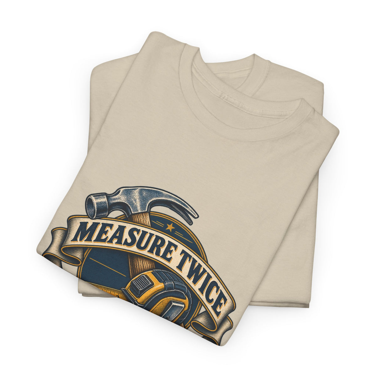 Measure Twice Cuss Once Classic Tee