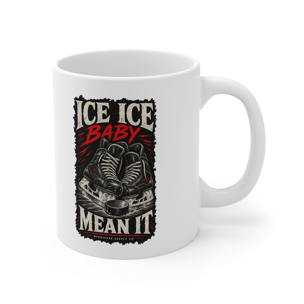 Ice Ice Baby Mean It Coffee Mug 11oz