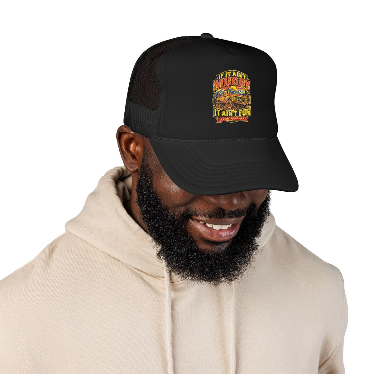 If It Ain't Muddy It Ain't Fun Foam Trucker Hat