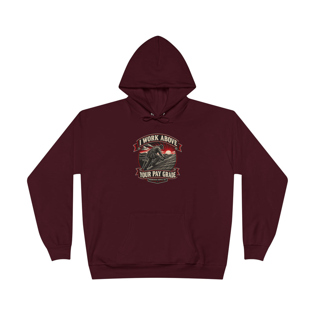 I Work Above Your Pay Grade Heavyweight Hoodie