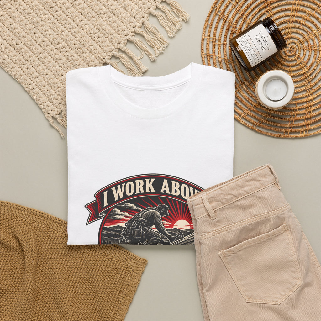 I Work Above Your Pay Grade Classic Tee