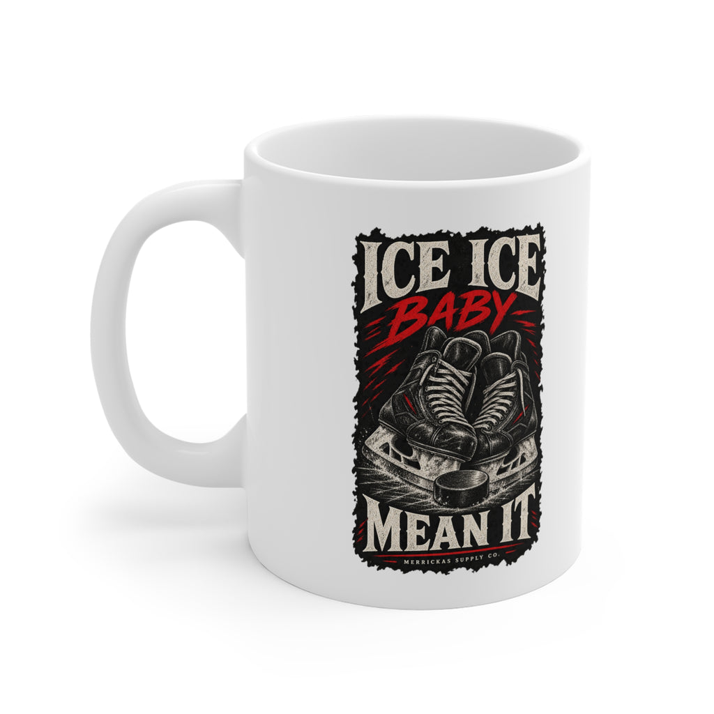 Ice Ice Baby Mean It Coffee Mug 11oz