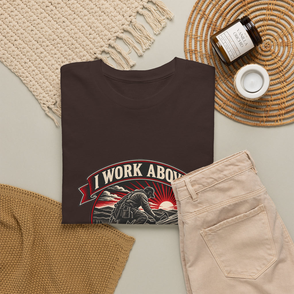 I Work Above Your Pay Grade Classic Tee