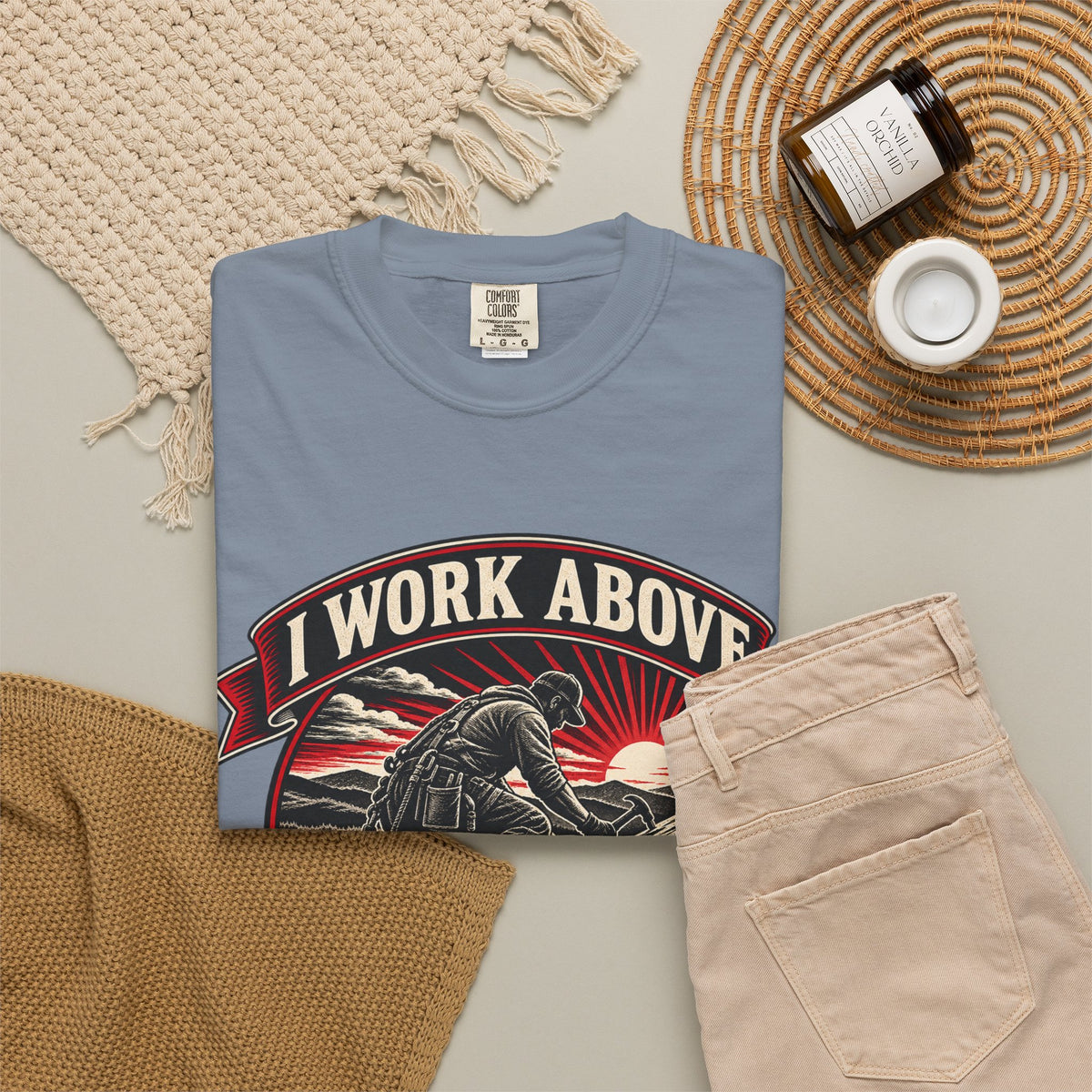 I Work Above Your Pay Grade Garment-Dyed Tee
