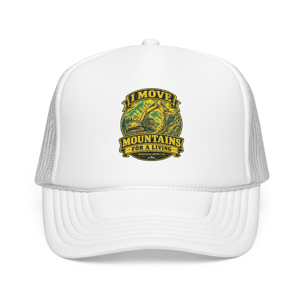 I Move Mountains For A Living Foam Trucker Hat
