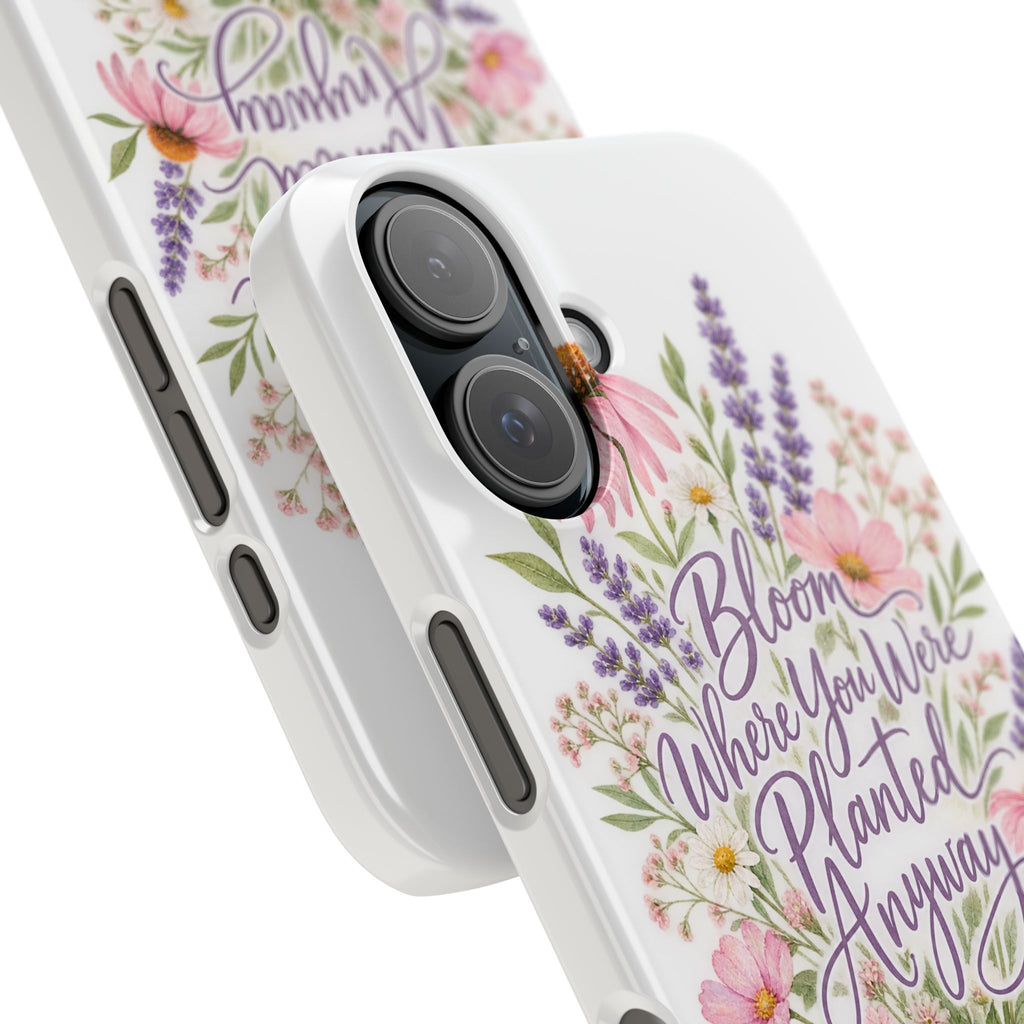 Bloom Where You Were Planted Anyway Phone Case