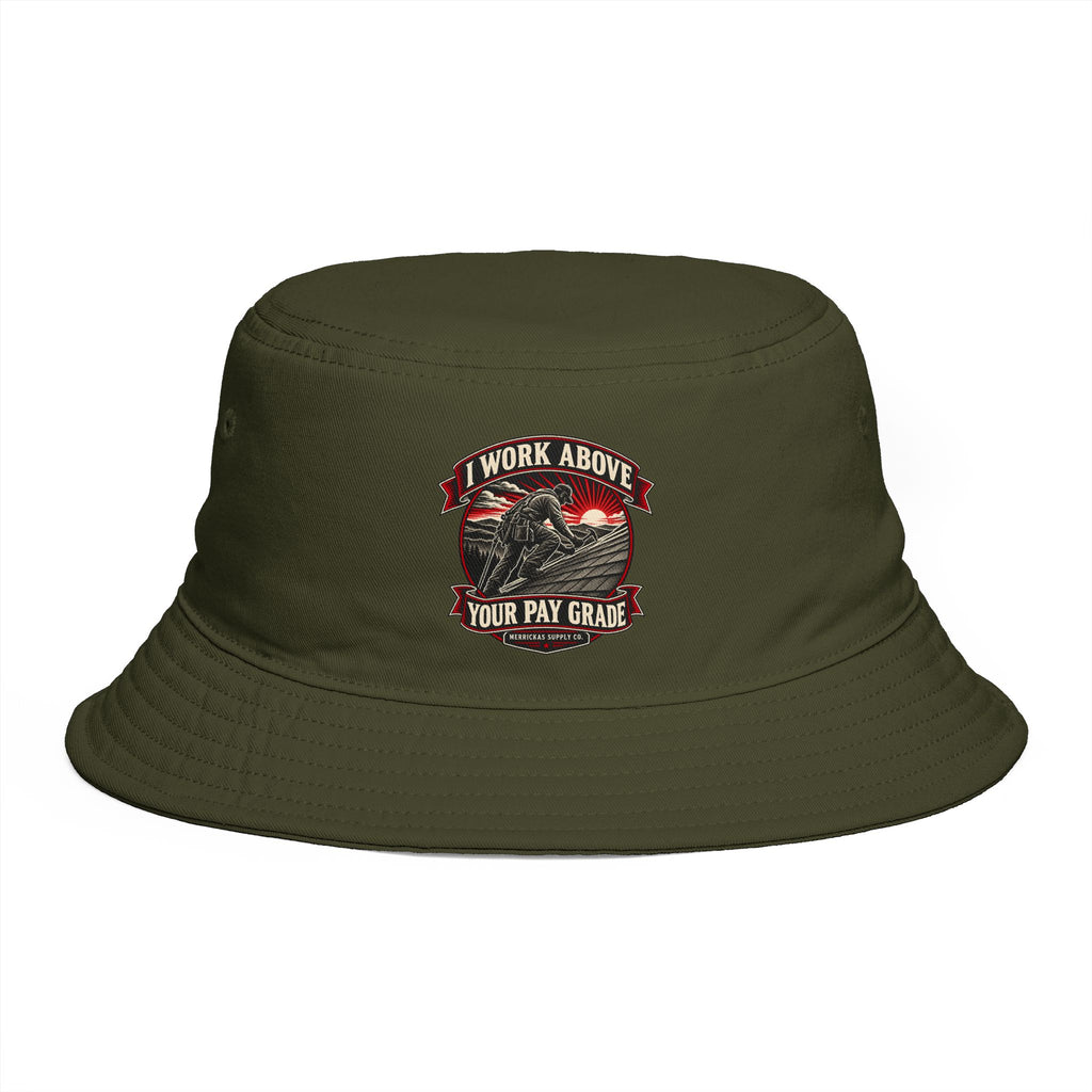 I Work Above Your Pay Grade Bucket Hat