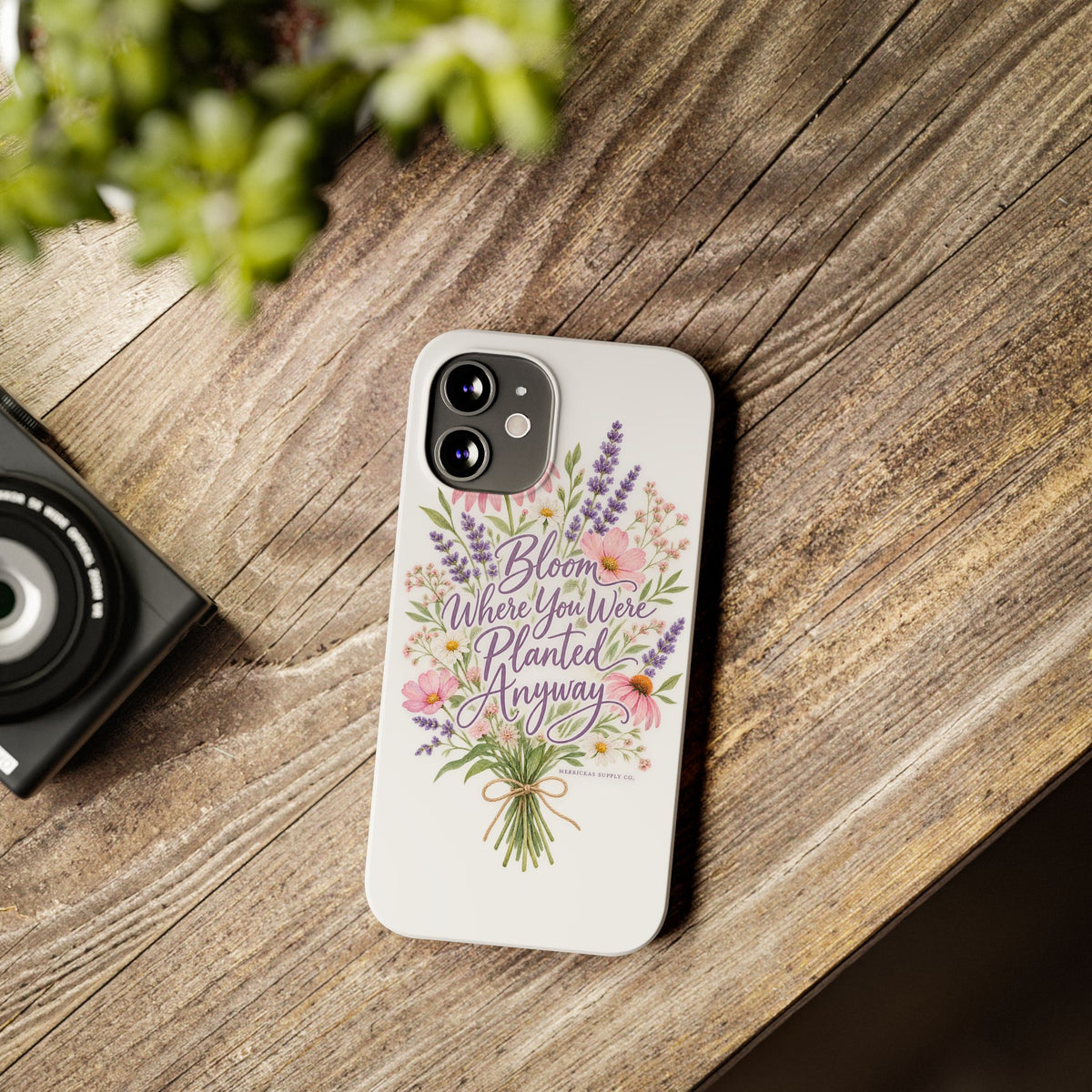 Bloom Where You Were Planted Anyway Phone Case