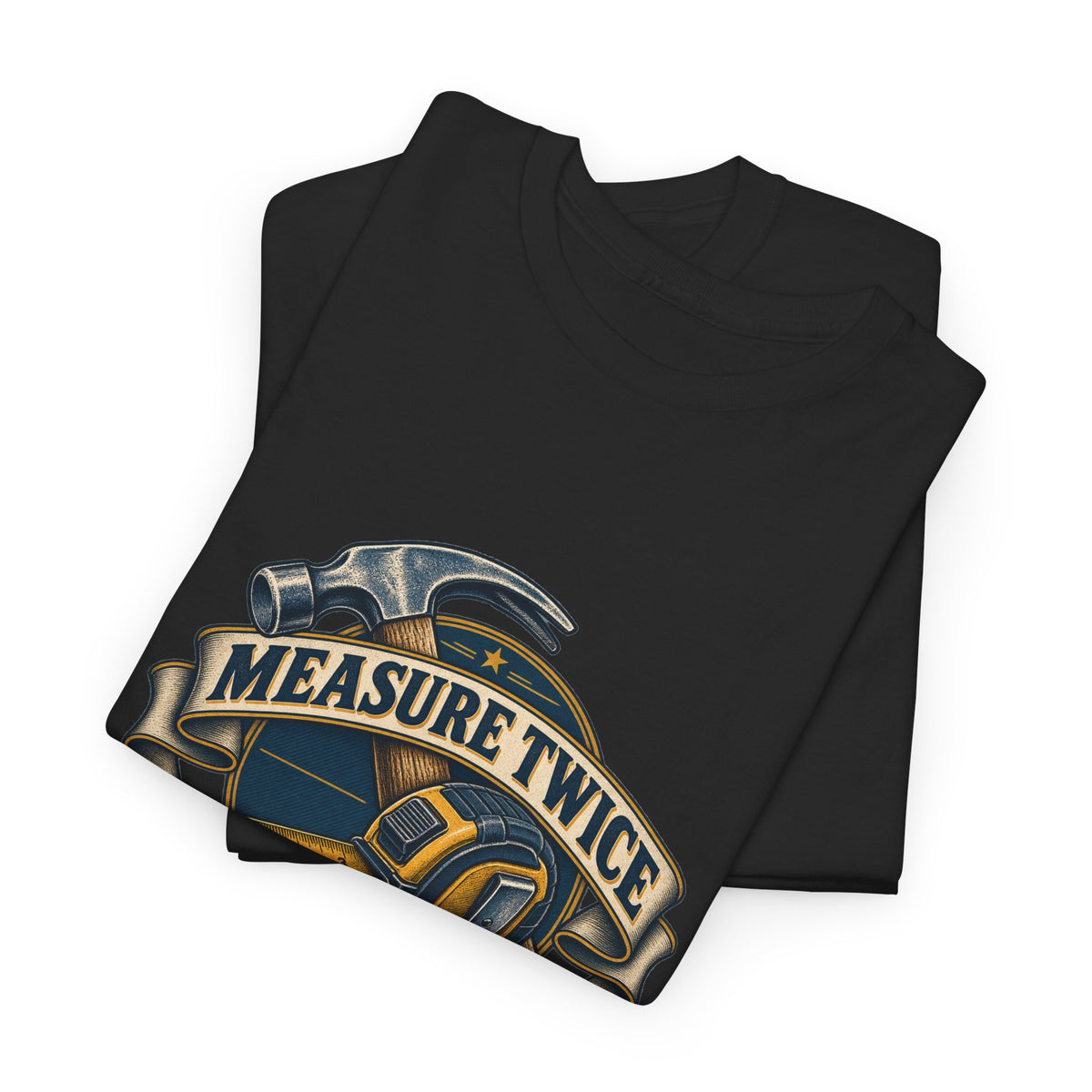Measure Twice Cuss Once Classic Tee