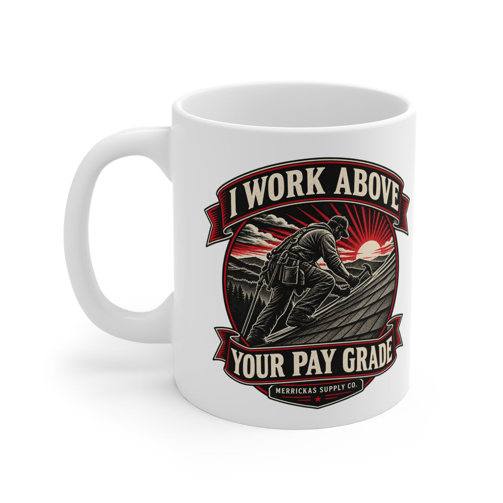 I Work Above Your Pay Grade Coffee Mug 11oz