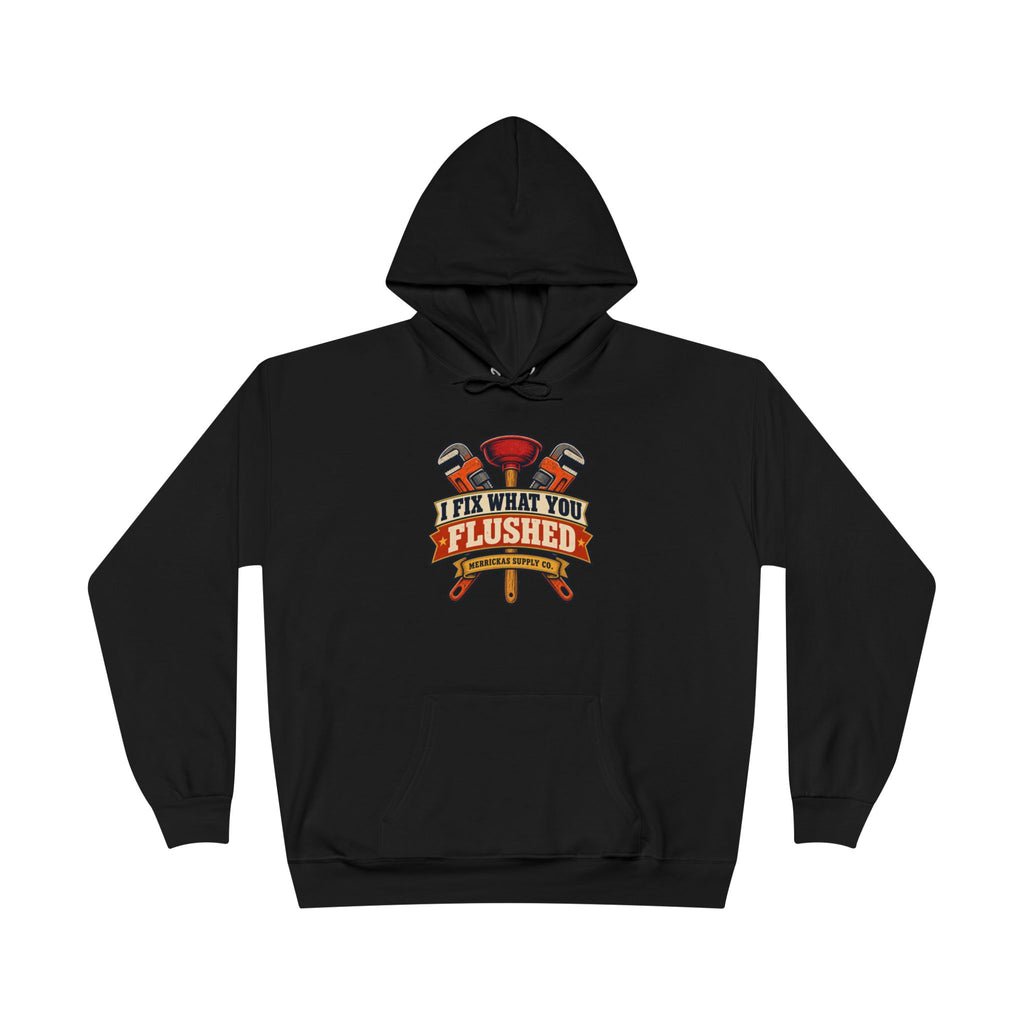 I Fix What You Flushed Heavyweight Hoodie