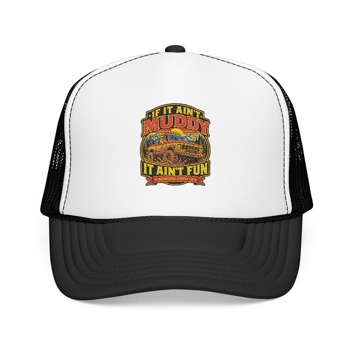 If It Ain't Muddy It Ain't Fun Foam Trucker Hat