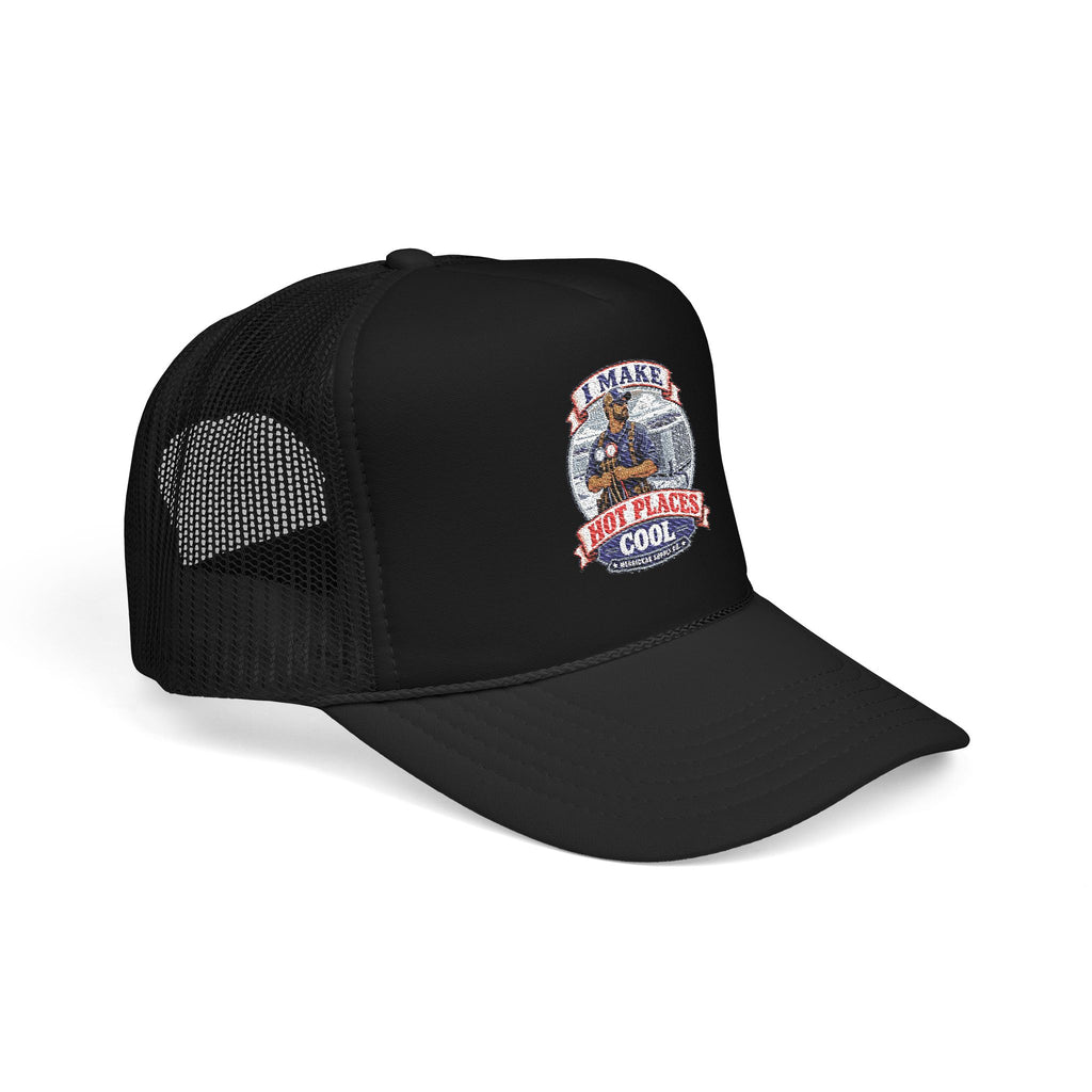 I Make Hot Places Cool Foam Trucker Hat