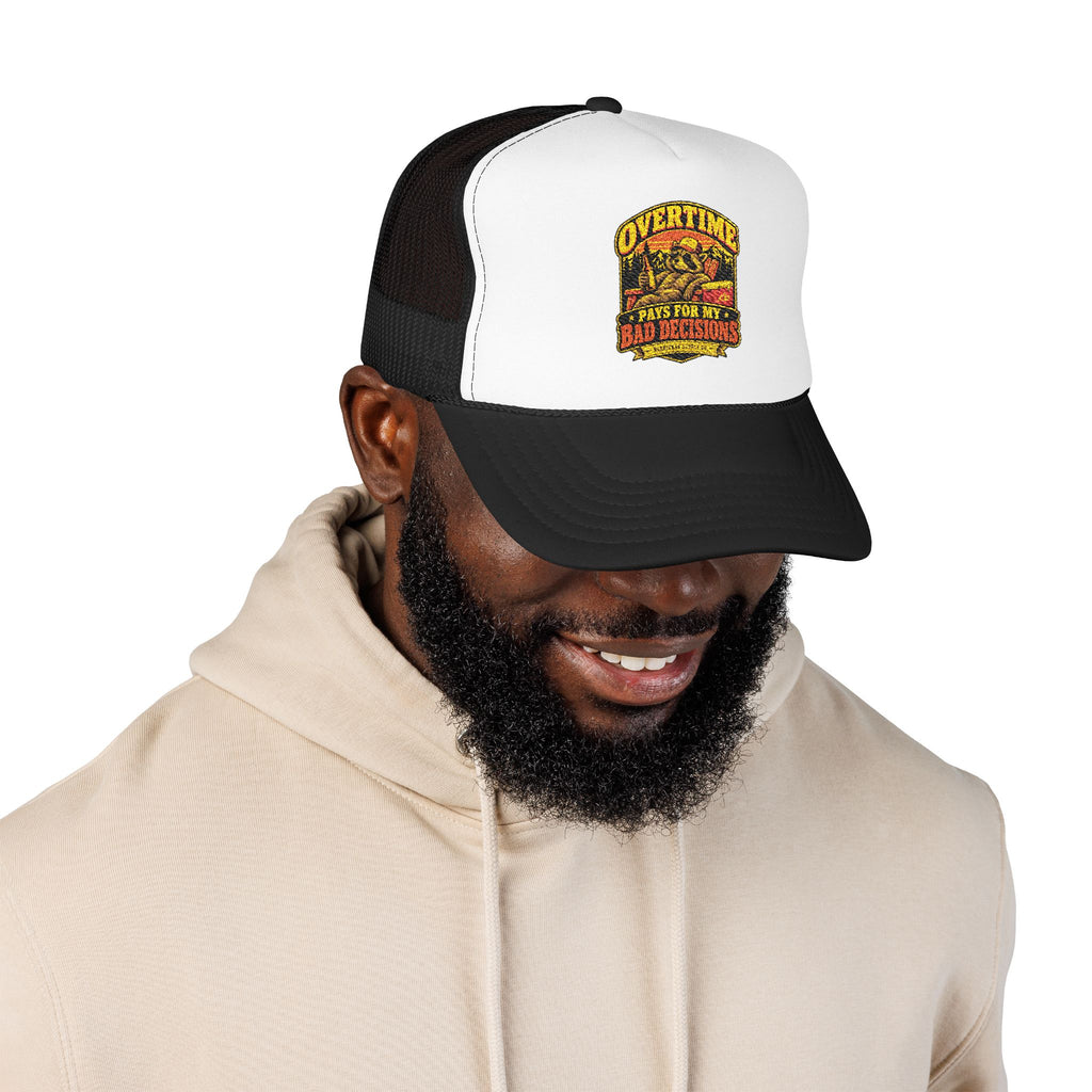 Overtime Pays For My Bad Decisions Foam Trucker Hat