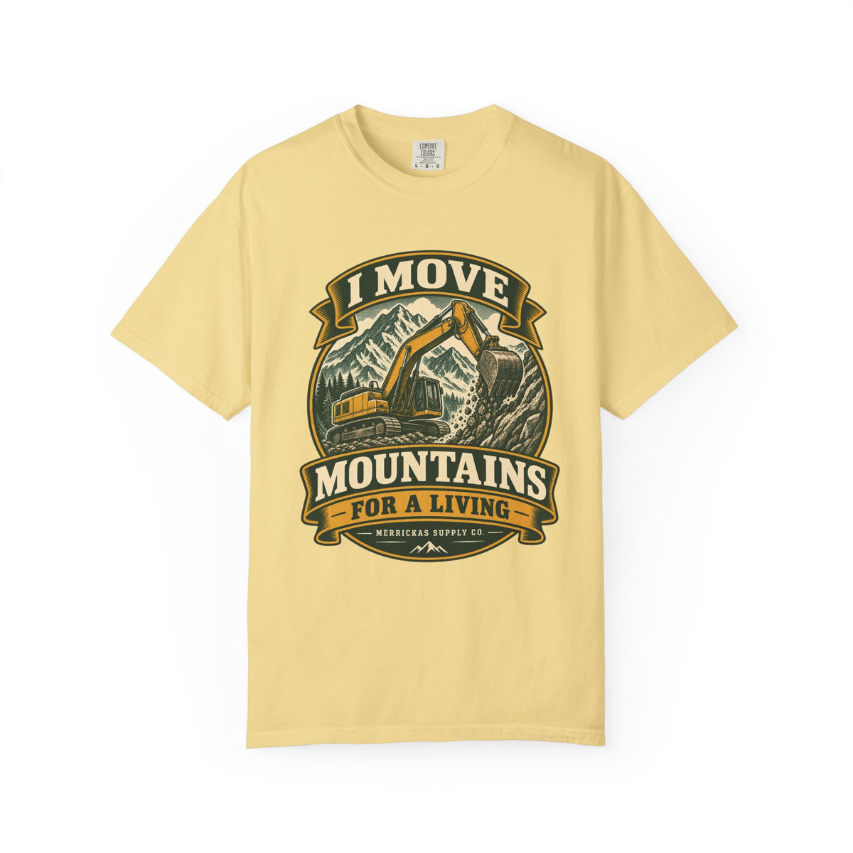 I Move Mountains For A Living Garment-Dyed Tee