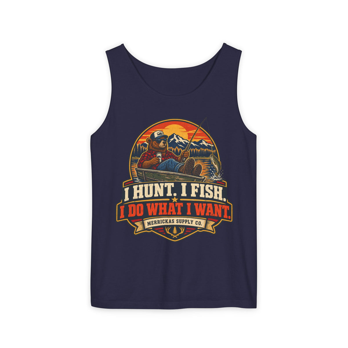 I Hunt. I Fish. I Do What I Want. Garment-Dyed Tank