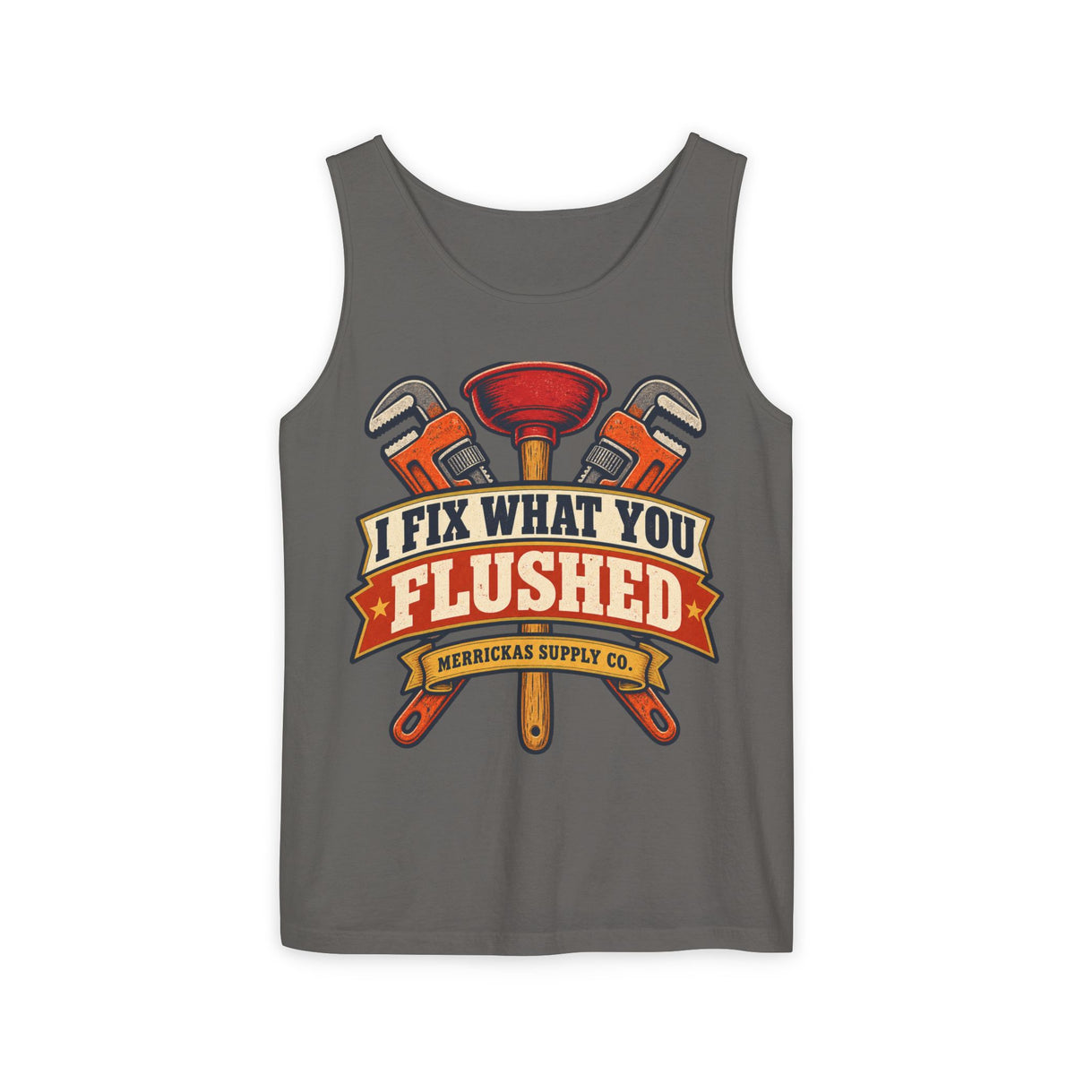 I Fix What You Flushed Garment-Dyed Tank