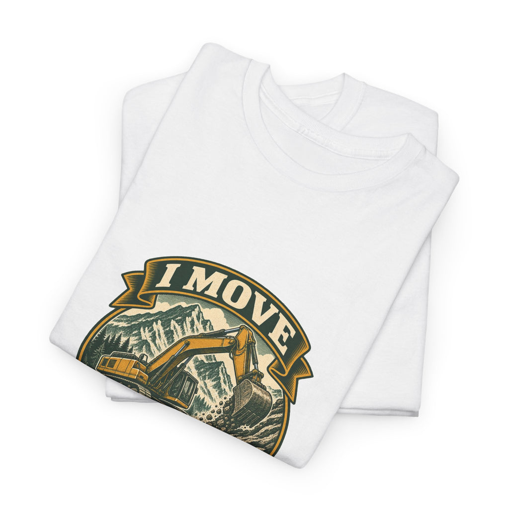 I Move Mountains For A Living Classic Tee