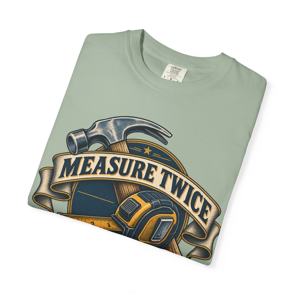 Measure Twice Cuss Once Garment-Dyed Tee