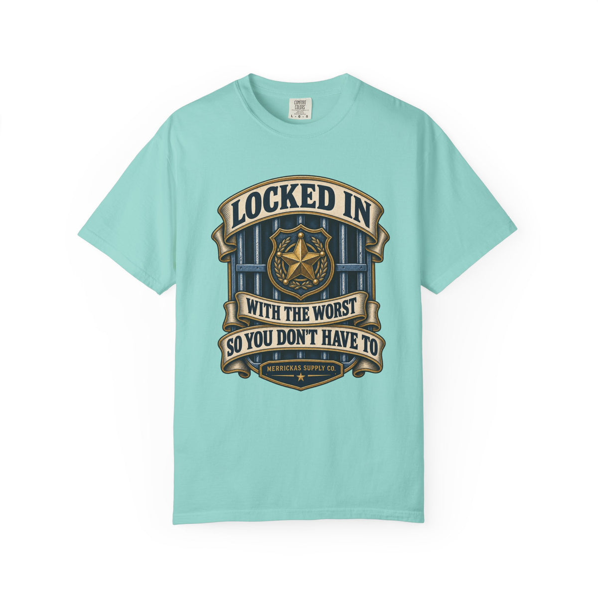 Locked In With The Worst So You Don't Have To Garment-Dyed Tee