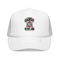 Your Comfort Is My Job Foam Trucker Hat